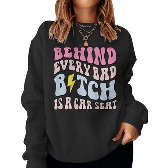 Behind Every Bad BTch Is A Car Seat Mom On Back For Mom Women Sweatshirt | Mazezy