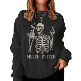 Never Better Skeleton Drinking Coffee Halloween Party Women Sweatshirt | Mazezy