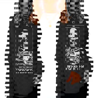 Never Better Skeleton Drinking Coffee Halloween Drinking s Women Sweatshirt | Mazezy