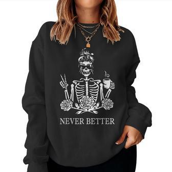 Never Better Skeleton Drinking Coffee Peace Halloween Women Sweatshirt - Monsterry UK