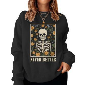 Never Better Skeleton Floral Skull Halloween Women Sweatshirt - Monsterry