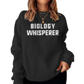 Biology Whisperer Biologist Teacher Student Women Sweatshirt | Mazezy