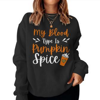 My Blood Type Is Pumpkin Spice Coffee Cute Fall Women Sweatshirt | Mazezy