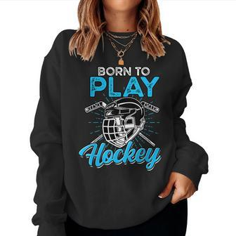 Born To Play Hockey - Boys And Girls Hockey Women Crewneck Graphic Sweatshirt - Seseable