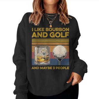 I Like Bourbon And Maybe 3 People Golf Wine Lover Women Sweatshirt - Seseable