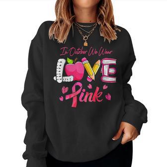 Breast Cancer Awareness Pink Ribbon Teacher We Wear Pink Women Sweatshirt - Thegiftio UK