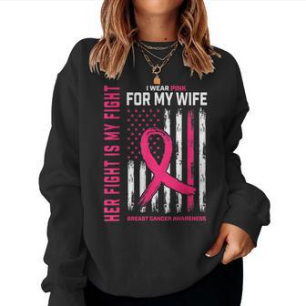 Breast Cancer Her Fight Is My Fight I Wear Pink Wife Breast Women Sweatshirt | Mazezy