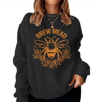 Brew Mead With Bee For Mead Makers Homebrewers Zymurgists Women Sweatshirt | Mazezy