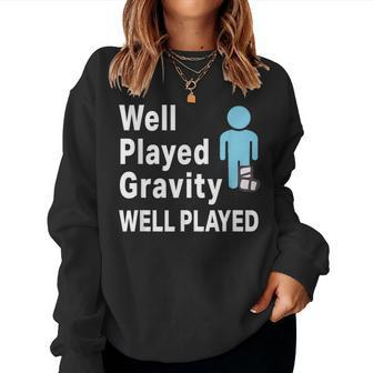 Broken Leg Well Played Gravity & Womens Women Sweatshirt | Mazezy