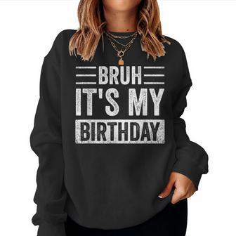Bruh It's My Birthday Retro Sarcastic Birthday Boys Trendy Women Sweatshirt - Seseable