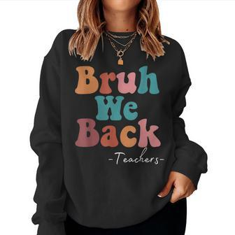 Bruh We Back Teachers Back To School Funny Firts Day School Women Crewneck Graphic Sweatshirt - Monsterry AU