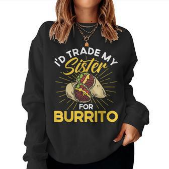 Burrito I'd Trade My Sister For Burrito Cooking Mexican Food Women Sweatshirt | Mazezy