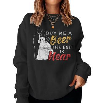 Buy Me A Beer The End Is Near Bachelor Party Women Sweatshirt | Mazezy