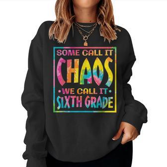 Some Call It Chaos We Call It Sixth Grade 6Th Grade Teacher Women Sweatshirt | Mazezy