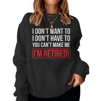 You Can't Make Me I'm Retired Humorous T Women Sweatshirt | Mazezy