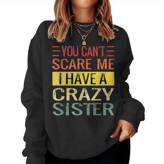 You Can't Scare Me I Have A Crazy Sister Brothers Women Sweatshirt - Seseable