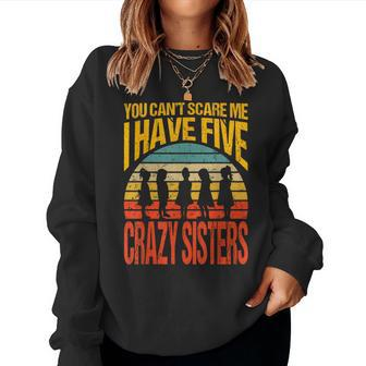 You Can't Scare Me I Have Five Crazy Sisters Vintage Women Sweatshirt | Mazezy
