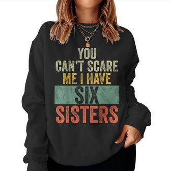 You Can't Scare Me I Have Six Sisters Brothers Women Sweatshirt | Mazezy CA