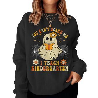 You Can't Scare Me I Teach Kindergarten Halloween Teacher Women Sweatshirt - Seseable