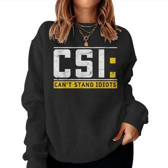 Cant Stand Idiots Csi Sarcastic Joke Funny Saying Women Crewneck Graphic Sweatshirt - Seseable