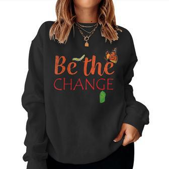 Be The Change Plant Milkweed Monarch Butterfly Lover Women Sweatshirt | Mazezy DE