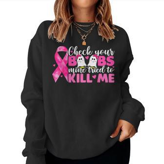 Check Your Boobs Mine Tried To Kill Me Breast Cancer Women Sweatshirt | Mazezy
