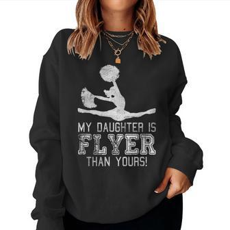Cheer Mom Cheerleader Dad My Daughter Is Flyer Than Yours Women Sweatshirt | Mazezy