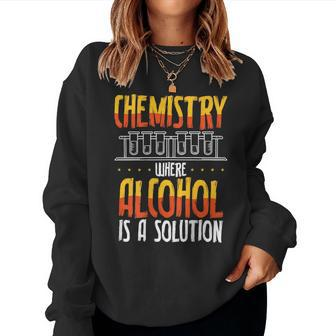 Chemistry Where Alcohol Is A Solution Backprint Teacher Women Sweatshirt | Mazezy