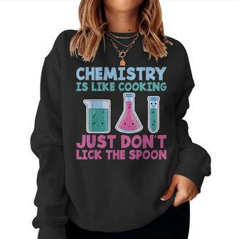 Chemistry Is Like Cooking Just Dont Lick The Spoon Teacher Women Sweatshirt | Mazezy