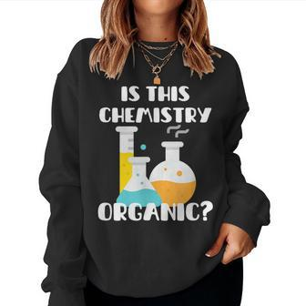 Is This Chemistry Organic Science Pun Teacher Women Sweatshirt | Mazezy