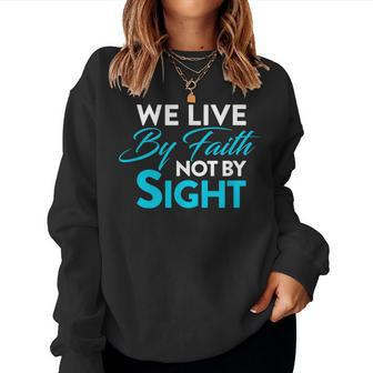 Christian We Live By Faith Not Sight Spiritual Quote Women Sweatshirt | Mazezy