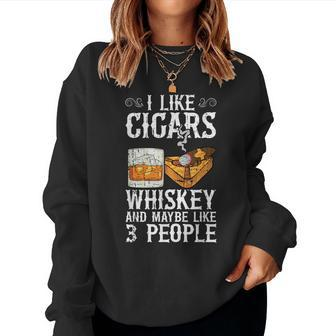 I Like Cigars Whiskey And Maybe 3 People Cigar Lounge Whiskey Sweatshirt | Mazezy