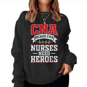 Cna Humor Because Even Nurses Need Heroes Cna Nurse Women Sweatshirt | Mazezy