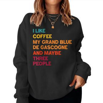 I Like Coffee My Grand Bleu De Gascogne And Maybe 3 People Women Sweatshirt | Mazezy