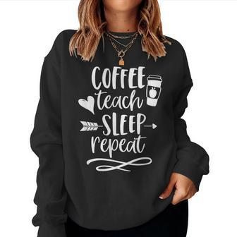 Coffee Teach Sleep Repeat Teacher T For Cute Women Sweatshirt | Mazezy CA