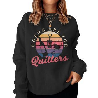 Corks Are For Quitters Drinking Alcohol Wine Lover Women Sweatshirt | Mazezy