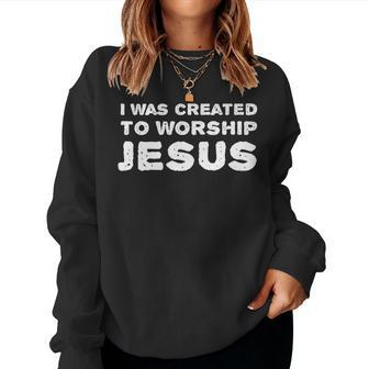 I Was Created To Worship Jesus Christian Faith Quote Women Sweatshirt | Mazezy