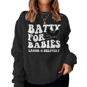 Cute Batty For Babies Labor And Delivery Nurse Halloween Bat Women Sweatshirt - Seseable