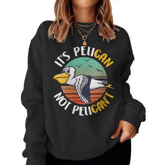 Cute Its Pelican Not Pelicant Motivational Pun Women Sweatshirt | Mazezy