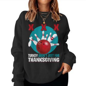 Cute Turkeys Aren't Just For Thanksgiving Bowling Women Sweatshirt - Seseable