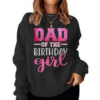 Dad Of The Birthday Daughter Girl Matching Family Women Sweatshirt - Seseable
