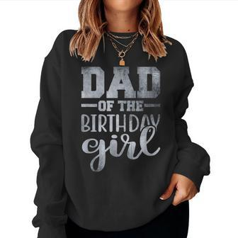 Dad Of The Birthday Daughter Girl Matching Family Women Sweatshirt - Thegiftio UK