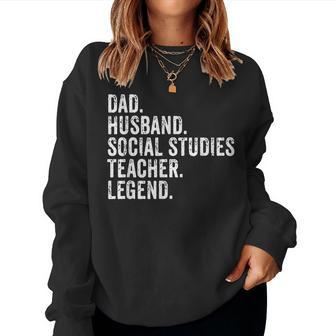 Dad Husband Social Studies Teacher Legend Fathers Day For Teacher Women Sweatshirt | Mazezy CA