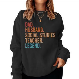 Dad Husband Social Studies Teacher Legend Fathers Day For Teacher Women Sweatshirt | Mazezy