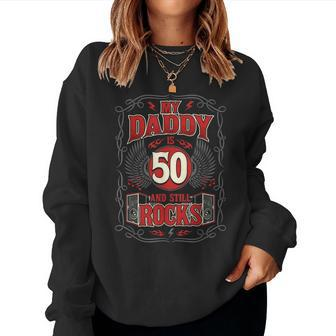 Daddy Is 50 And Still Rocks 50Th Birthday Dad 50Th Birthday Women Sweatshirt | Mazezy