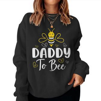 Daddy To Bee Pregnancy Announcement Baby Shower Daddy Women Crewneck Graphic Sweatshirt - Seseable
