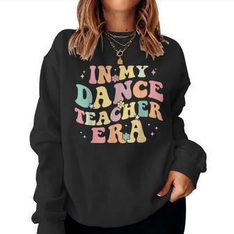 In My Dance Teacher Era Cute Back To School Dance Instructor Women Sweatshirt - Seseable