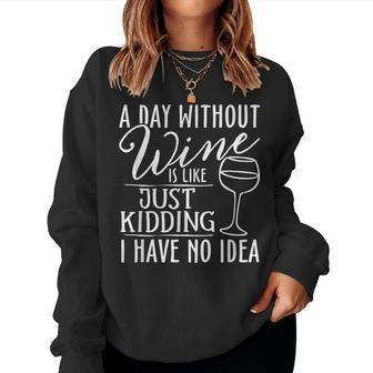 A Day Without Wine Is Like Just Kidding Wine Drinking Lover Women Sweatshirt - Seseable