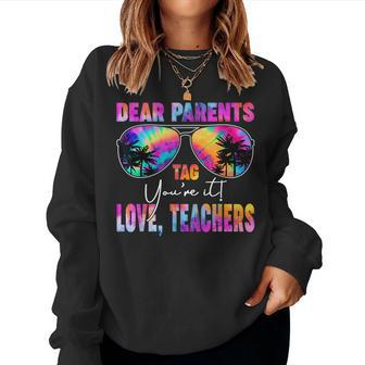 Dear Parents Tag Youre It Love Teachers Summer Break Women Sweatshirt | Mazezy