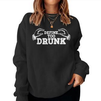 Define Too Drunk Intoxicated With Alcohol Alcoholic Drink Women Sweatshirt | Mazezy